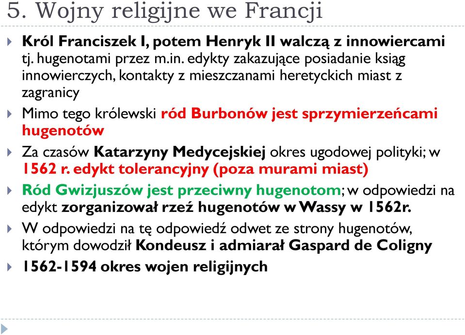 edykty zakazujące posiadanie ksiąg innowierczych, kontakty z mieszczanami heretyckich miast z zagranicy Mimo tego królewski ród Burbonów jest sprzymierzeńcami