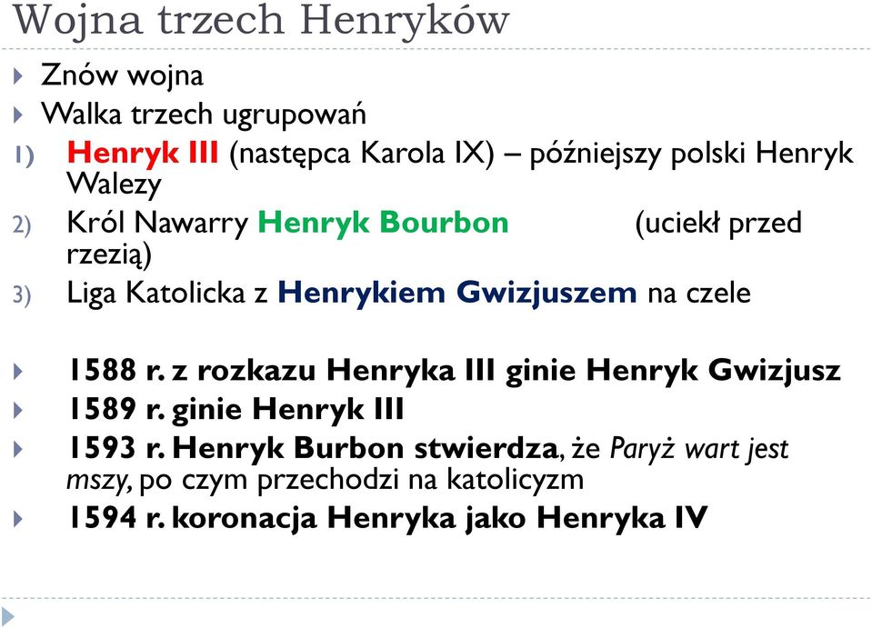 na czele 1588 r. z rozkazu Henryka III ginie Henryk Gwizjusz 1589 r. ginie Henryk III 1593 r.