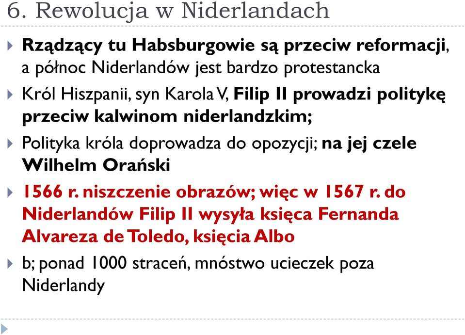 króla doprowadza do opozycji; na jej czele Wilhelm Orański 1566 r. niszczenie obrazów; więc w 1567 r.