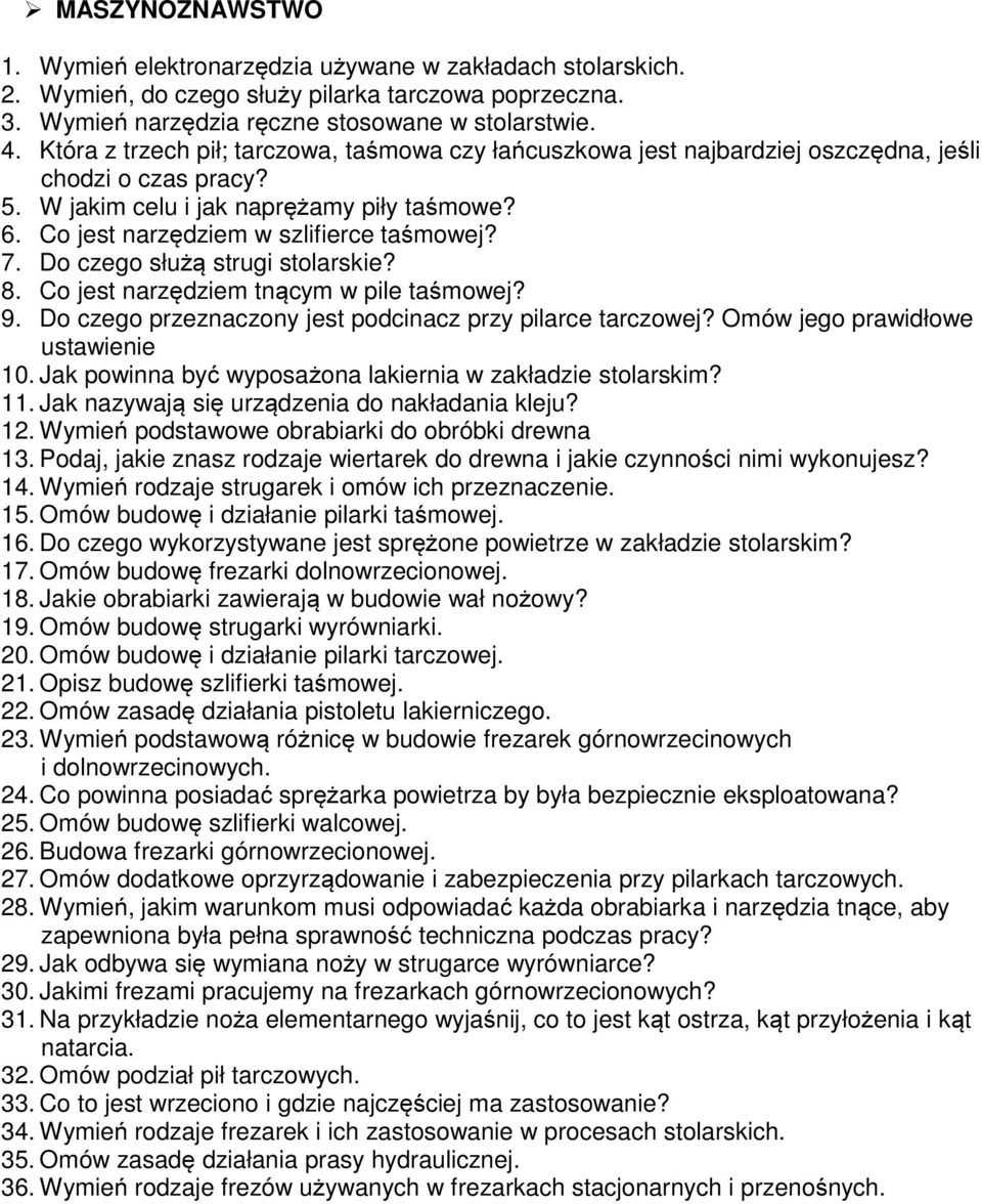 7. Do czego służą strugi stolarskie? 8. Co jest narzędziem tnącym w pile taśmowej? 9. Do czego przeznaczony jest podcinacz przy pilarce tarczowej? Omów jego prawidłowe ustawienie 10.