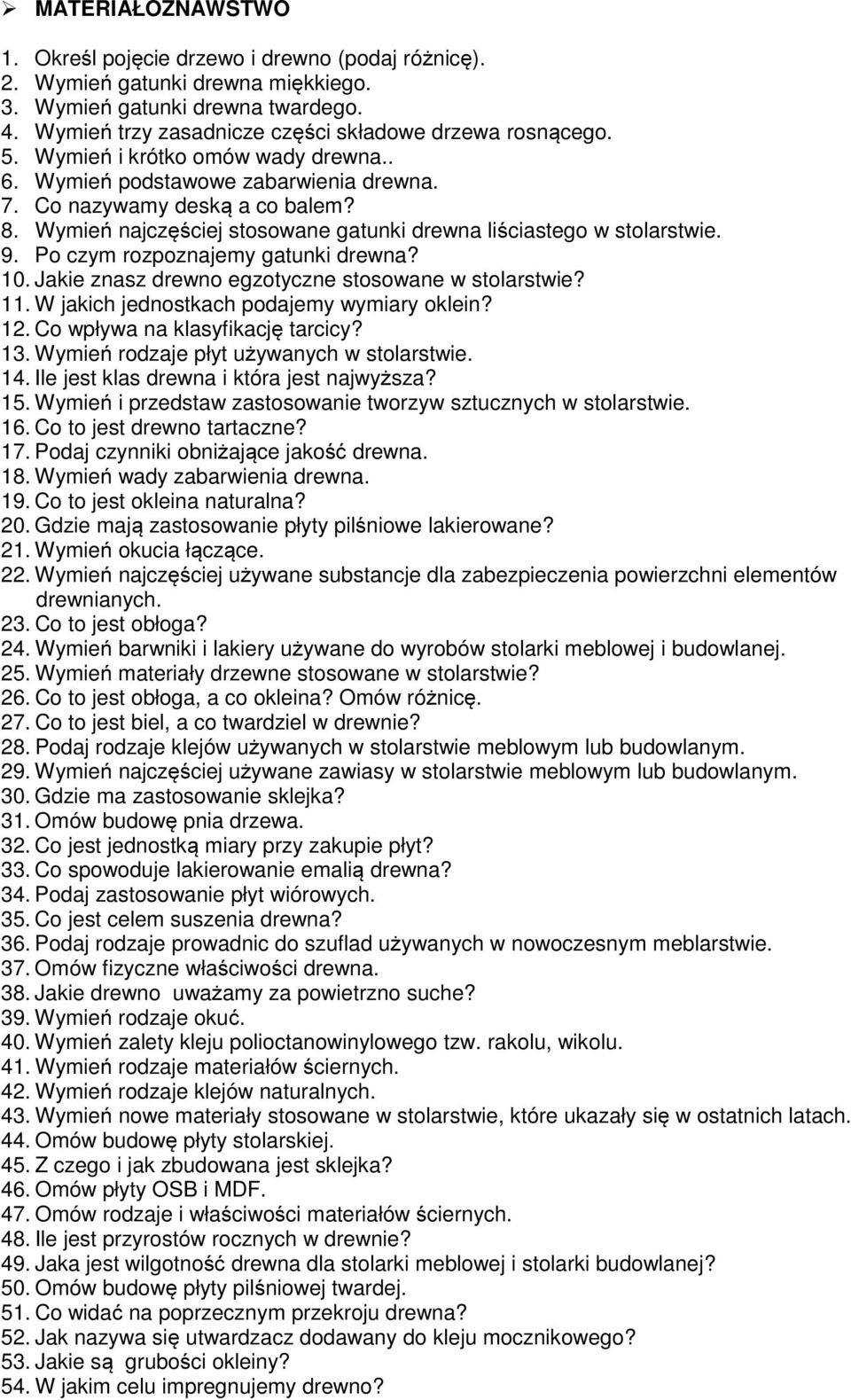 Po czym rozpoznajemy gatunki drewna? 10. Jakie znasz drewno egzotyczne stosowane w stolarstwie? 11. W jakich jednostkach podajemy wymiary oklein? 12. Co wpływa na klasyfikację tarcicy? 13.