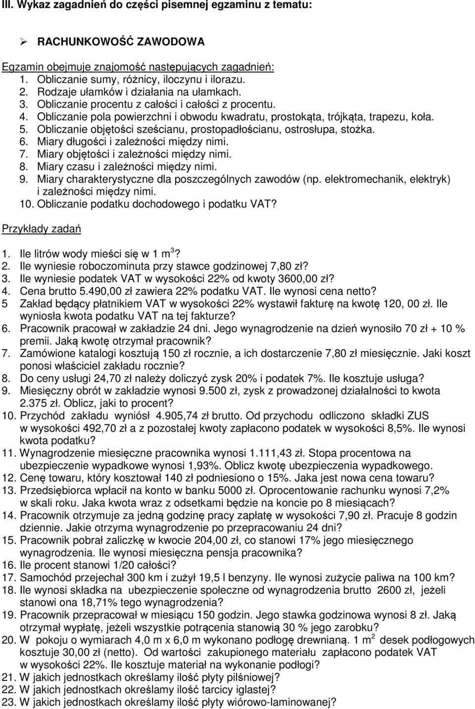 Obliczanie objętości sześcianu, prostopadłościanu, ostrosłupa, stożka. 6. Miary długości i zależności między nimi. 7. Miary objętości i zależności między nimi. 8. Miary czasu i zależności między nimi.