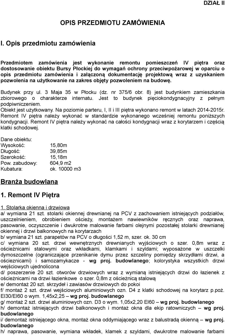 zamówienia i załączoną dokumentację projektową wraz z uzyskaniem pozwolenia na użytkowanie na zakres objęty pozwoleniem na budowę. Budynek przy ul. 3 Maja 35 w Płocku (dz. nr 375/6 obr.