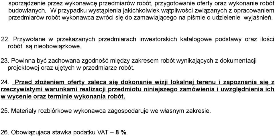 Przywołane w przekazanych przedmiarach inwestorskich katalogowe podstawy oraz ilości robót są nieobowiązkowe. 23.