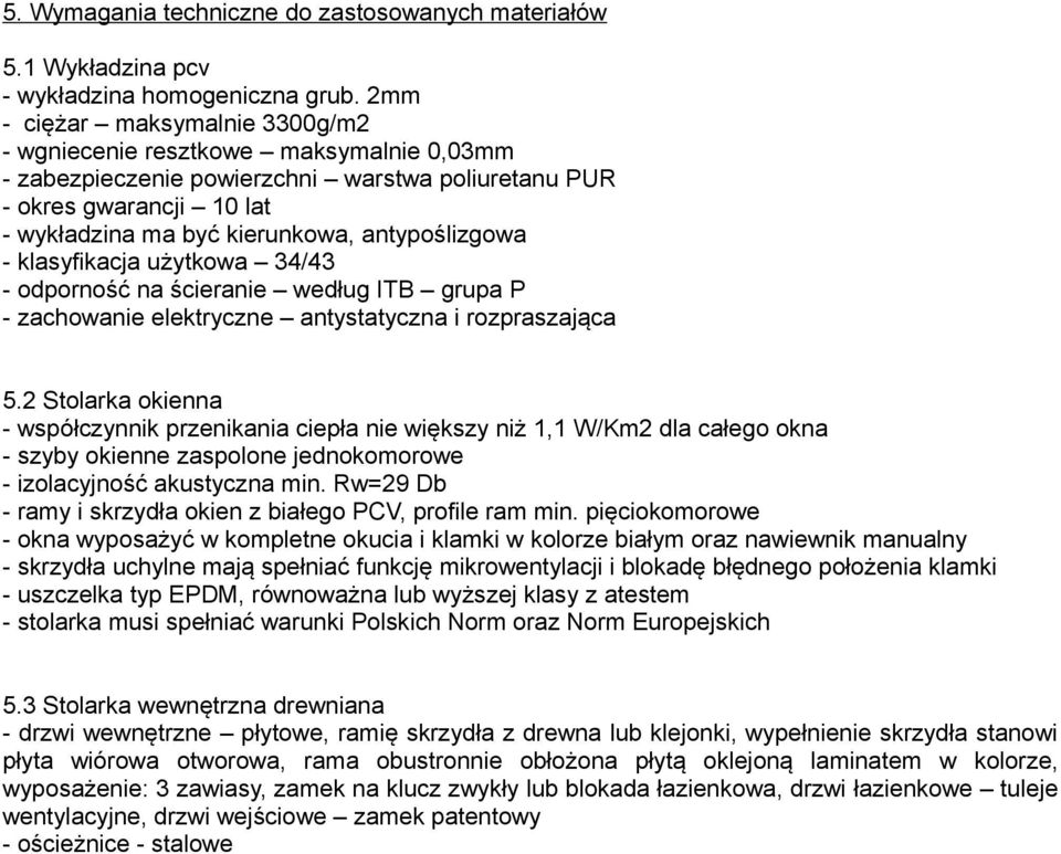 antypoślizgowa - klasyfikacja użytkowa 34/43 - odporność na ścieranie według ITB grupa P - zachowanie elektryczne antystatyczna i rozpraszająca 5.