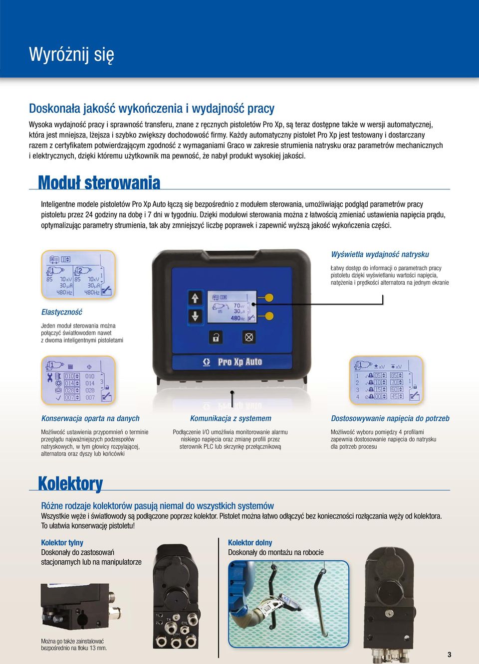 Każdy automatyczny pistolet Pro Xp jest testowany i dostarczany razem z certyfi katem potwierdzającym zgodność z wymaganiami Graco w zakresie strumienia natrysku oraz parametrów mechanicznych i