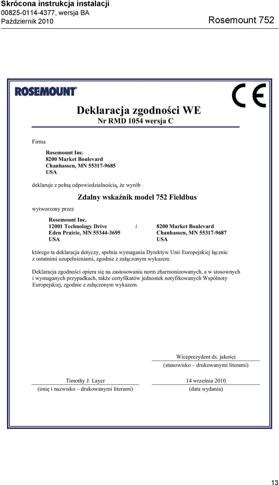 12001 Technology Drive i 8200 Market Boulevard Eden Prairie, MN 55344-3695 Chanhassen, MN 55317-9687 USA USA którego ta deklaracja dotyczy, spe nia wymagania Dyrektyw Unii Europejskiej cznie z