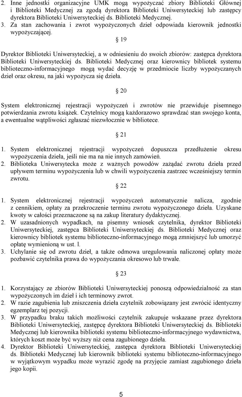 19 Dyrektor Biblioteki Uniwersyteckiej, a w odniesieniu do swoich zbiorów: zastępca dyrektora Biblioteki Uniwersyteckiej ds.