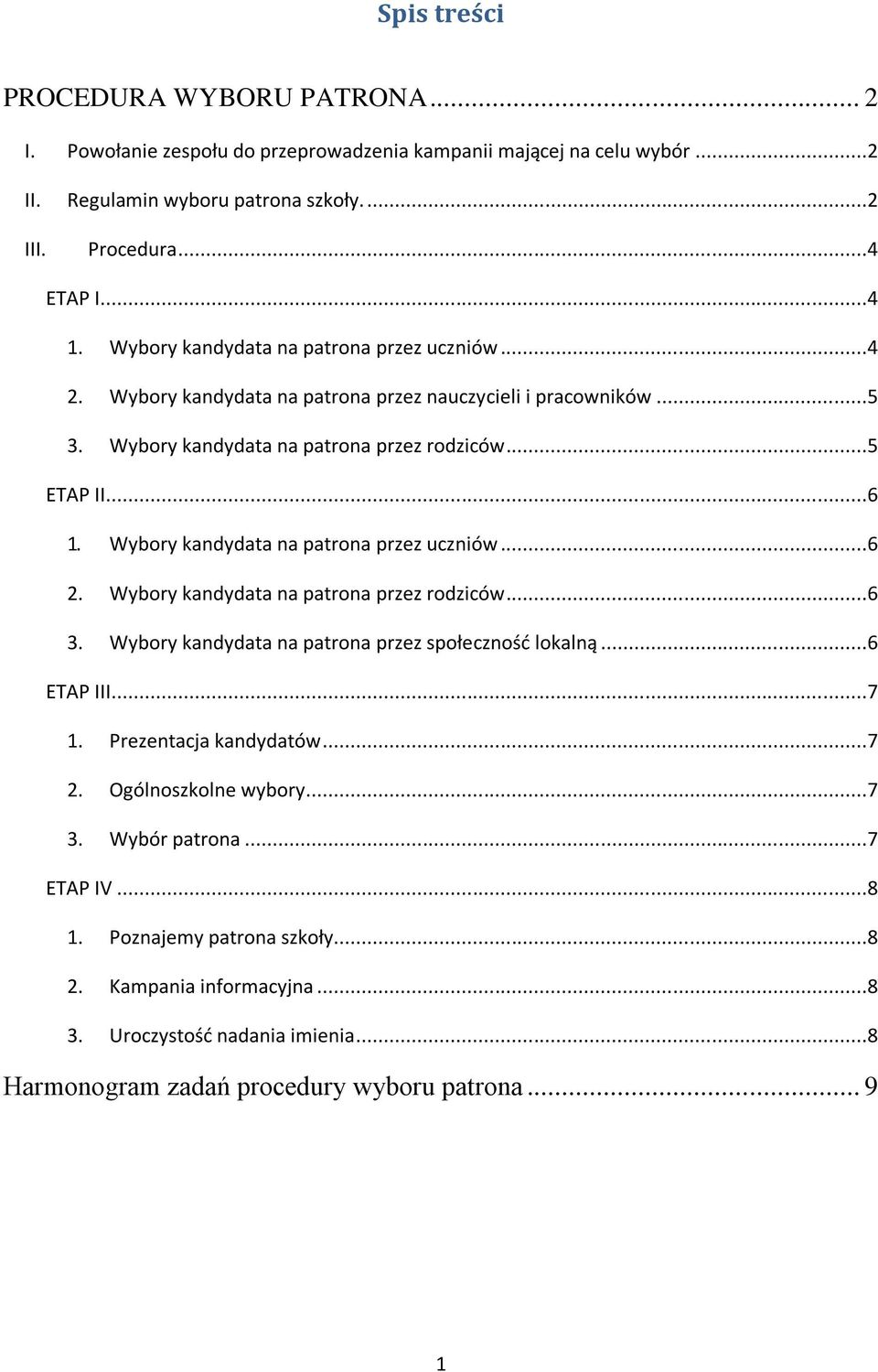 Wybory kandydata na patrona przez uczniów...6 2. Wybory kandydata na patrona przez rodziców...6 3. Wybory kandydata na patrona przez społecznośd lokalną...6 ETAP III...7 1.