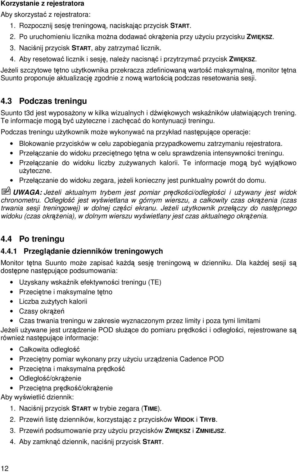 JeŜeli szczytowe tętno uŝytkownika przekracza zdefiniowaną wartość maksymalną, monitor tętna Suunto proponuje aktualizację zgodnie z nową wartością podczas resetowania sesji. 4.