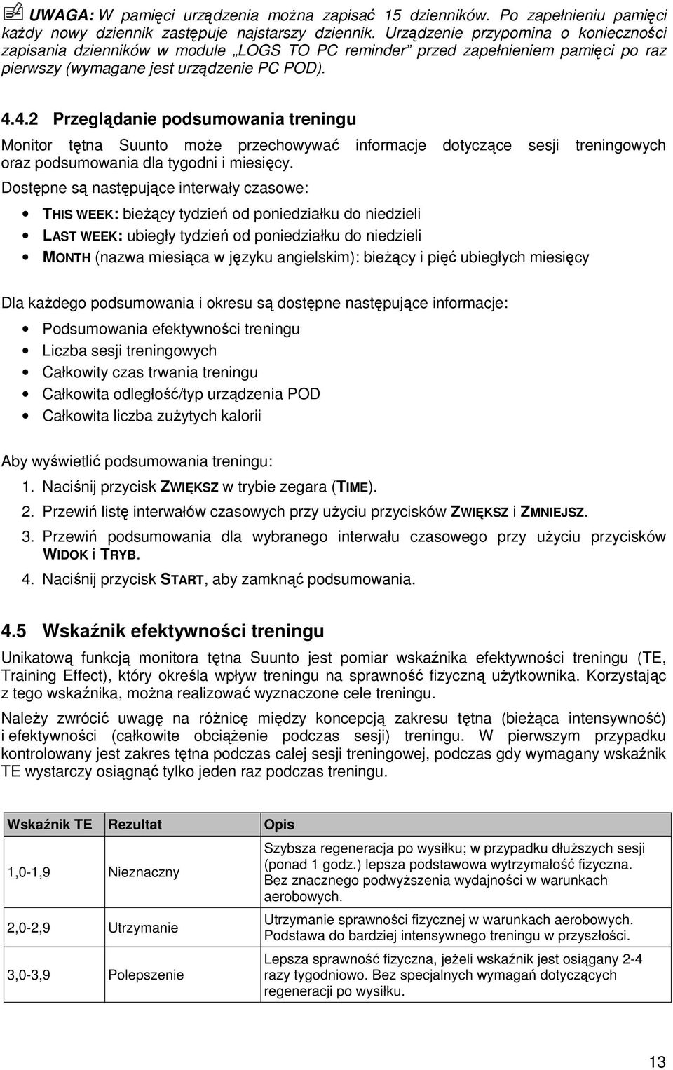 4.2 Przeglądanie podsumowania treningu Monitor tętna Suunto moŝe przechowywać informacje dotyczące sesji treningowych oraz podsumowania dla tygodni i miesięcy.