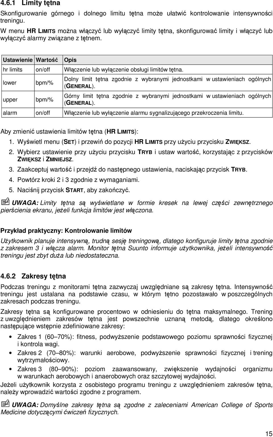 Ustawienie Wartość Opis hr limits on/off Włączenie lub wyłączenie obsługi limitów tętna. lower upper bpm/% bpm/% Dolny limit tętna zgodnie z wybranymi jednostkami w ustawieniach ogólnych (GENERAL).