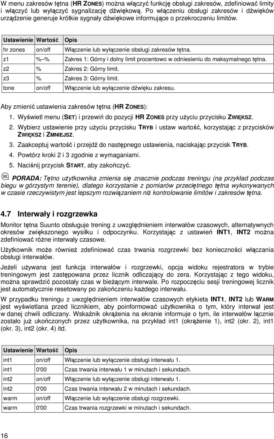 Ustawienie Wartość Opis hr zones on/off Włączenie lub wyłączenie obsługi zakresów tętna. z1 % % Zakres 1: Górny i dolny limit procentowo w odniesieniu do maksymalnego tętna.