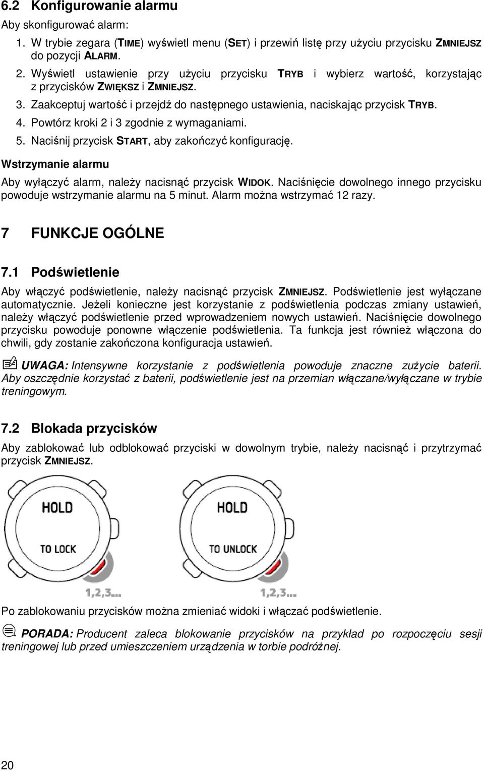 Powtórz kroki 2 i 3 zgodnie z wymaganiami. 5. Naciśnij przycisk START, aby zakończyć konfigurację. Wstrzymanie alarmu Aby wyłączyć alarm, naleŝy nacisnąć przycisk WIDOK.