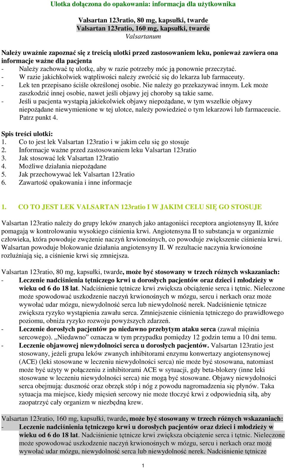 - W razie jakichkolwiek wątpliwości należy zwrócić się do lekarza lub farmaceuty. - Lek ten przepisano ściśle określonej osobie. Nie należy go przekazywać innym.