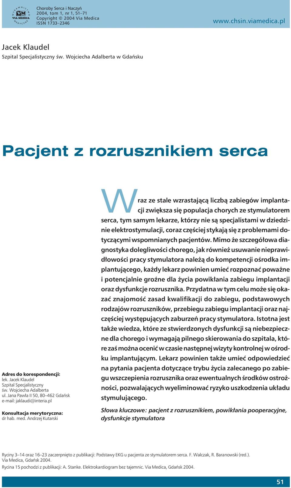 Jana Pawła II 50, 80 462 Gdańsk e-mail: jaklaudi@interia.pl Konsultacja merytoryczna: dr hab. med.