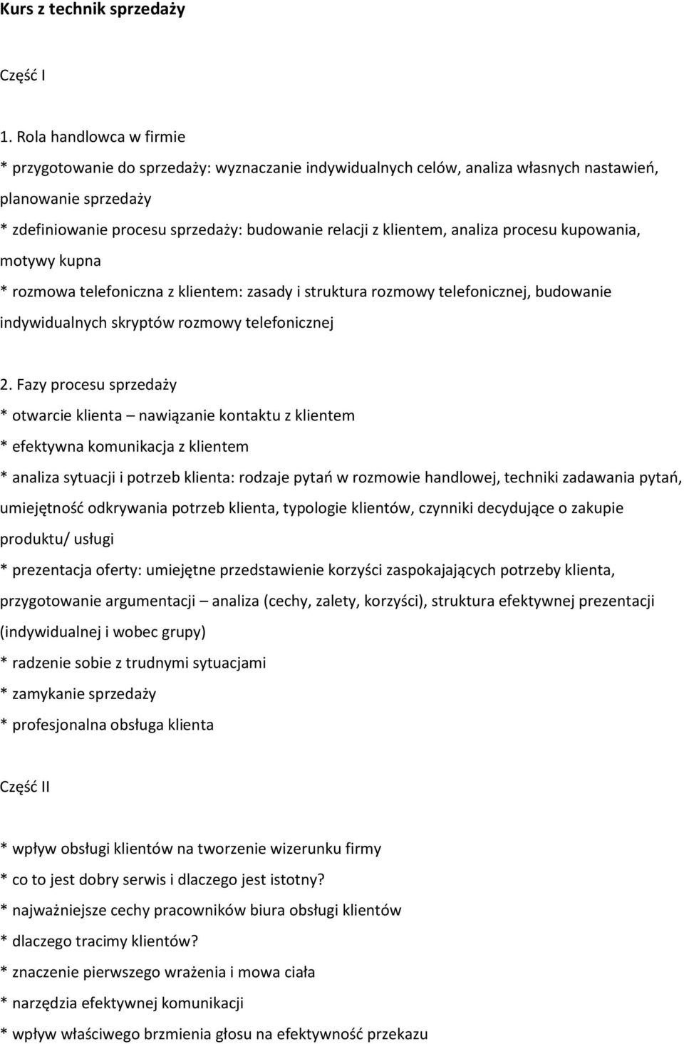 klientem, analiza procesu kupowania, motywy kupna * rozmowa telefoniczna z klientem: zasady i struktura rozmowy telefonicznej, budowanie indywidualnych skryptów rozmowy telefonicznej 2.