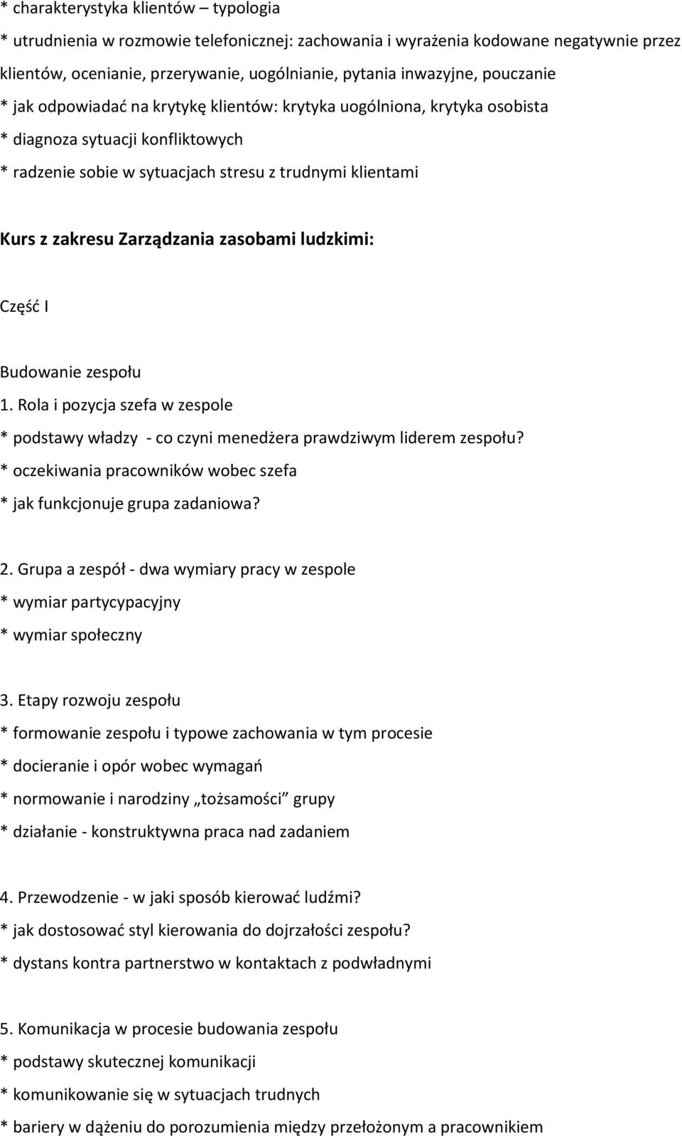 Zarządzania zasobami ludzkimi: Część I Budowanie zespołu 1. Rola i pozycja szefa w zespole * podstawy władzy - co czyni menedżera prawdziwym liderem zespołu?