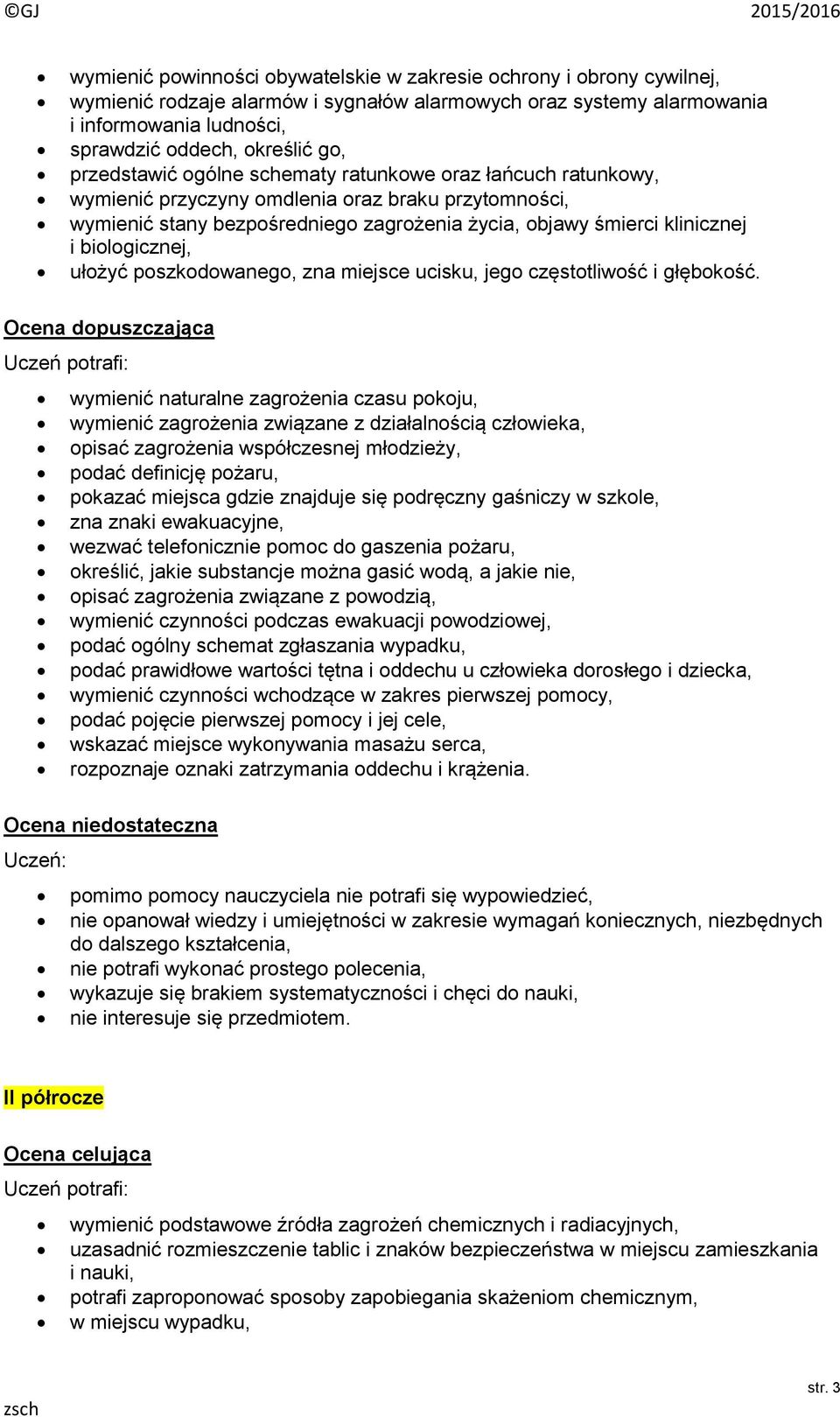biologicznej, ułożyć poszkodowanego, zna miejsce ucisku, jego częstotliwość i głębokość.