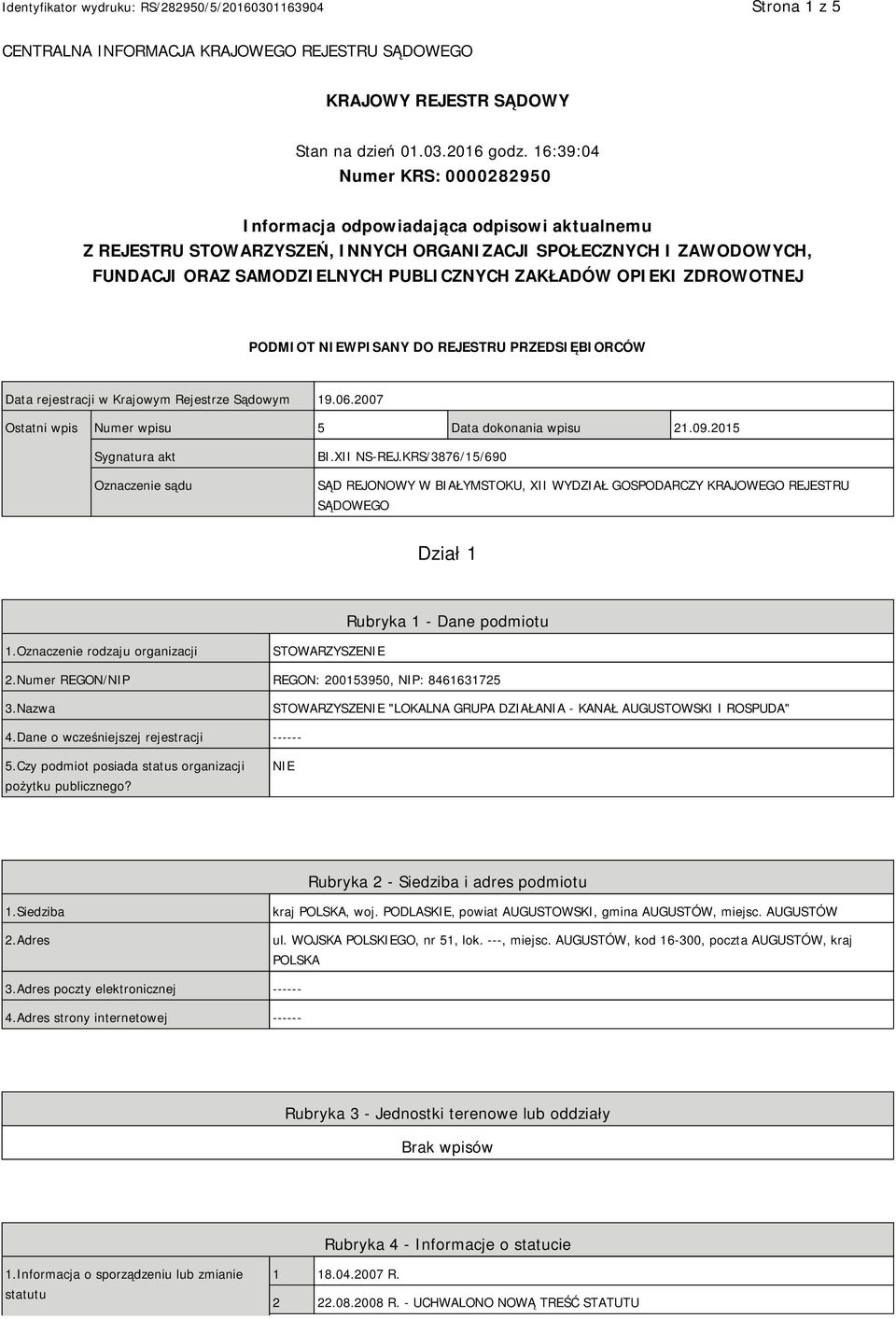 OPIEKI ZDROWOTNEJ PODMIOT NIEWPISANY DO REJESTRU PRZEDSIĘBIORCÓW Data rejestracji w Krajowym Rejestrze Sądowym 19.06.2007 Ostatni wpis Numer wpisu 5 Data dokonania wpisu 21.09.