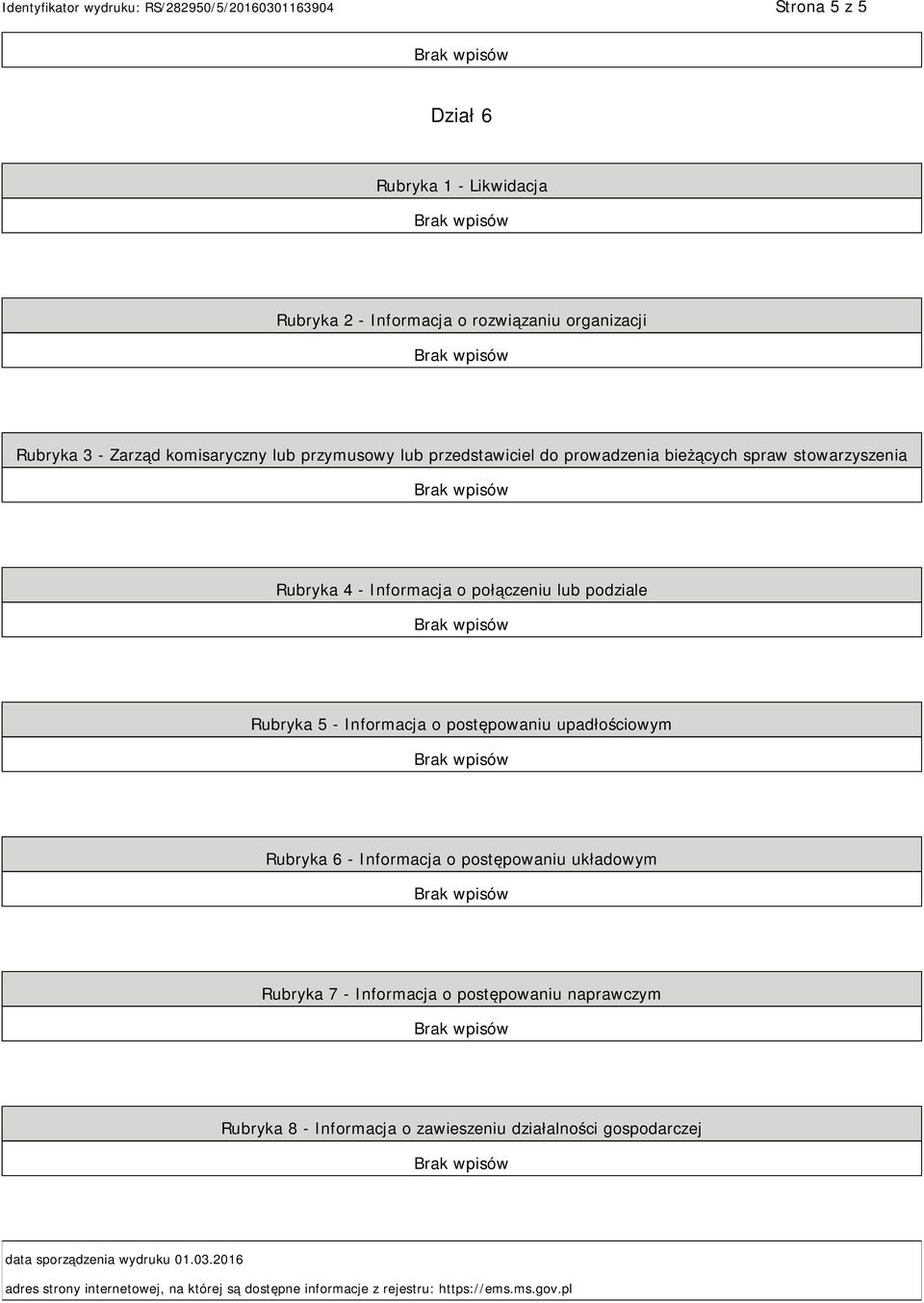 upadłościowym Rubryka 6 - Informacja o postępowaniu układowym Rubryka 7 - Informacja o postępowaniu naprawczym Rubryka 8 - Informacja o zawieszeniu