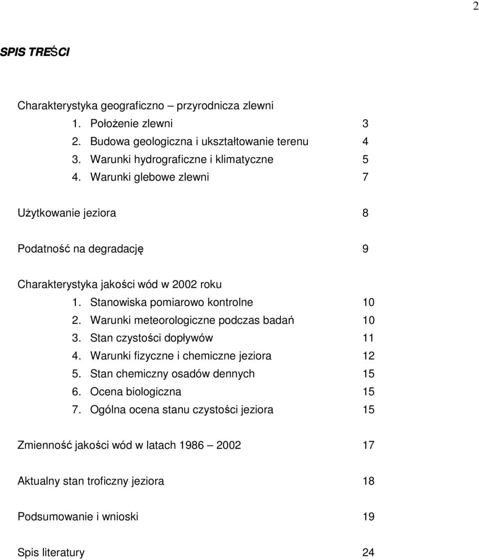 Stanowiska pomiarowo kontrolne 10 2. Warunki meteorologiczne podczas badań 10 3. Stan czystości dopływów 11 4. Warunki fizyczne i chemiczne jeziora 12 5.