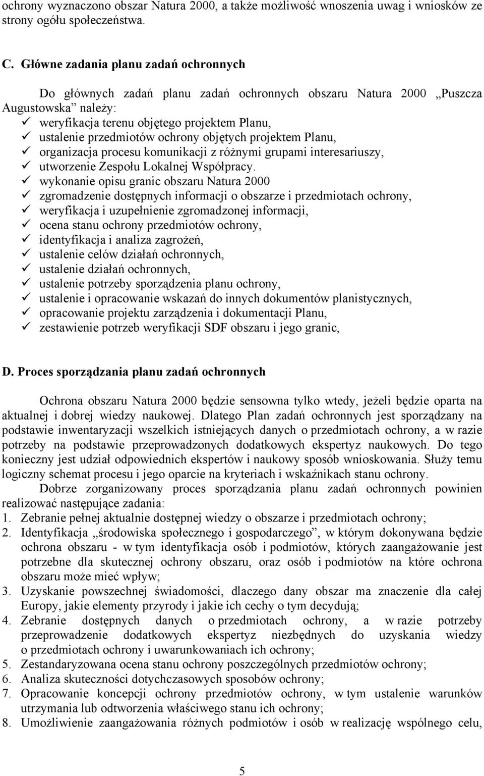 ochrony objętych projektem Planu, organizacja procesu komunikacji z różnymi grupami interesariuszy, utworzenie Zespołu Lokalnej Współpracy.