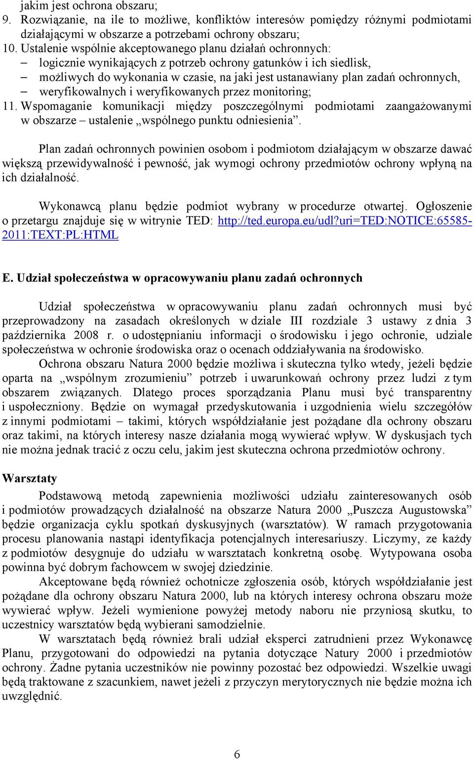 ochronnych, weryfikowalnych i weryfikowanych przez monitoring; 11. Wspomaganie komunikacji między poszczególnymi podmiotami zaangażowanymi w obszarze ustalenie wspólnego punktu odniesienia.