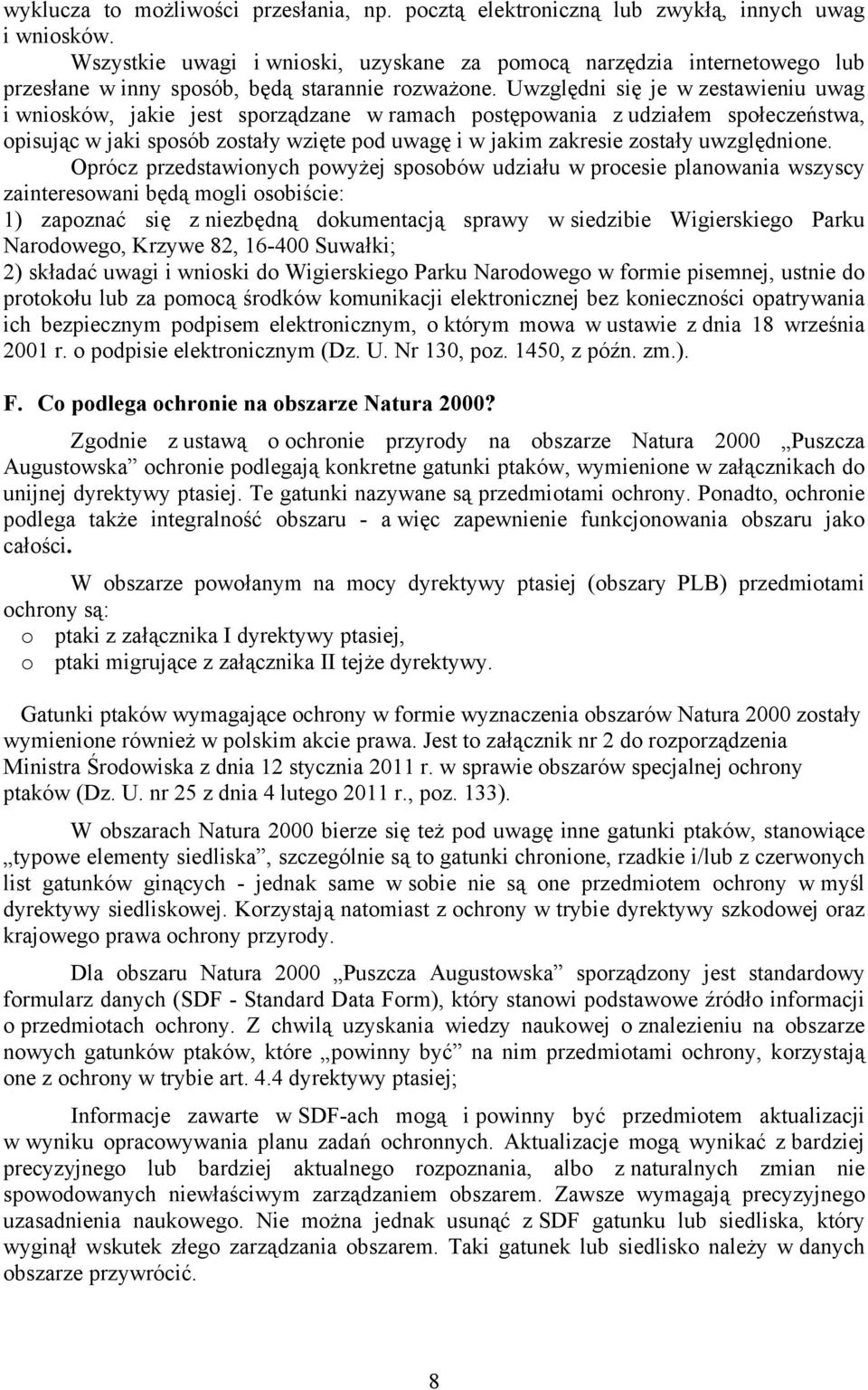 Uwzględni się je w zestawieniu uwag i wniosków, jakie jest sporządzane w ramach postępowania z udziałem społeczeństwa, opisując w jaki sposób zostały wzięte pod uwagę i w jakim zakresie zostały