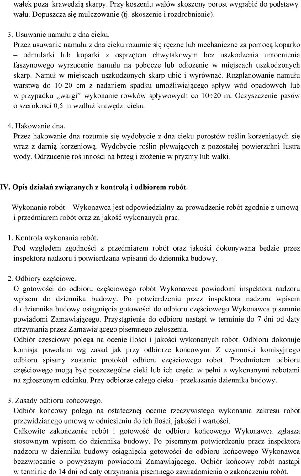 pobocze lub odłożenie w miejscach uszkodzonych skarp. Namuł w miejscach uszkodzonych skarp ubić i wyrównać.