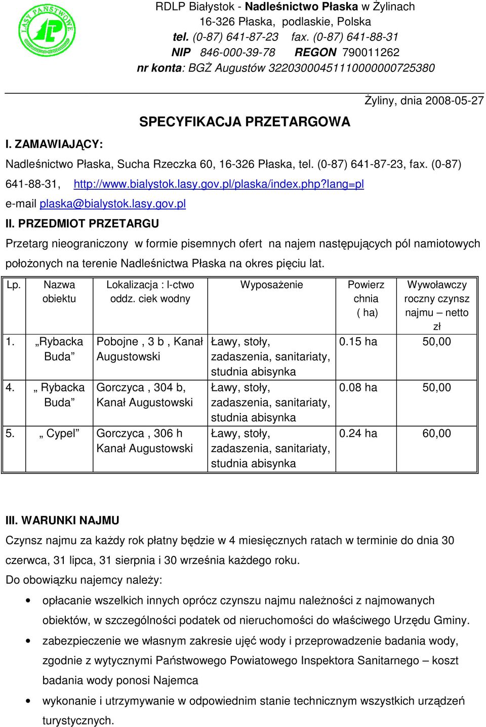 ZAMAWIAJĄCY: Nadleśnictwo Płaska, Sucha Rzeczka 60, 16-326 Płaska, tel. (0-87) 641-87-23, fax. (0-87) 641-88-31, http://www.bialystok.lasy.gov.pl/plaska/index.php?lang=pl e-mail plaska@bialystok.lasy.gov.pl II.