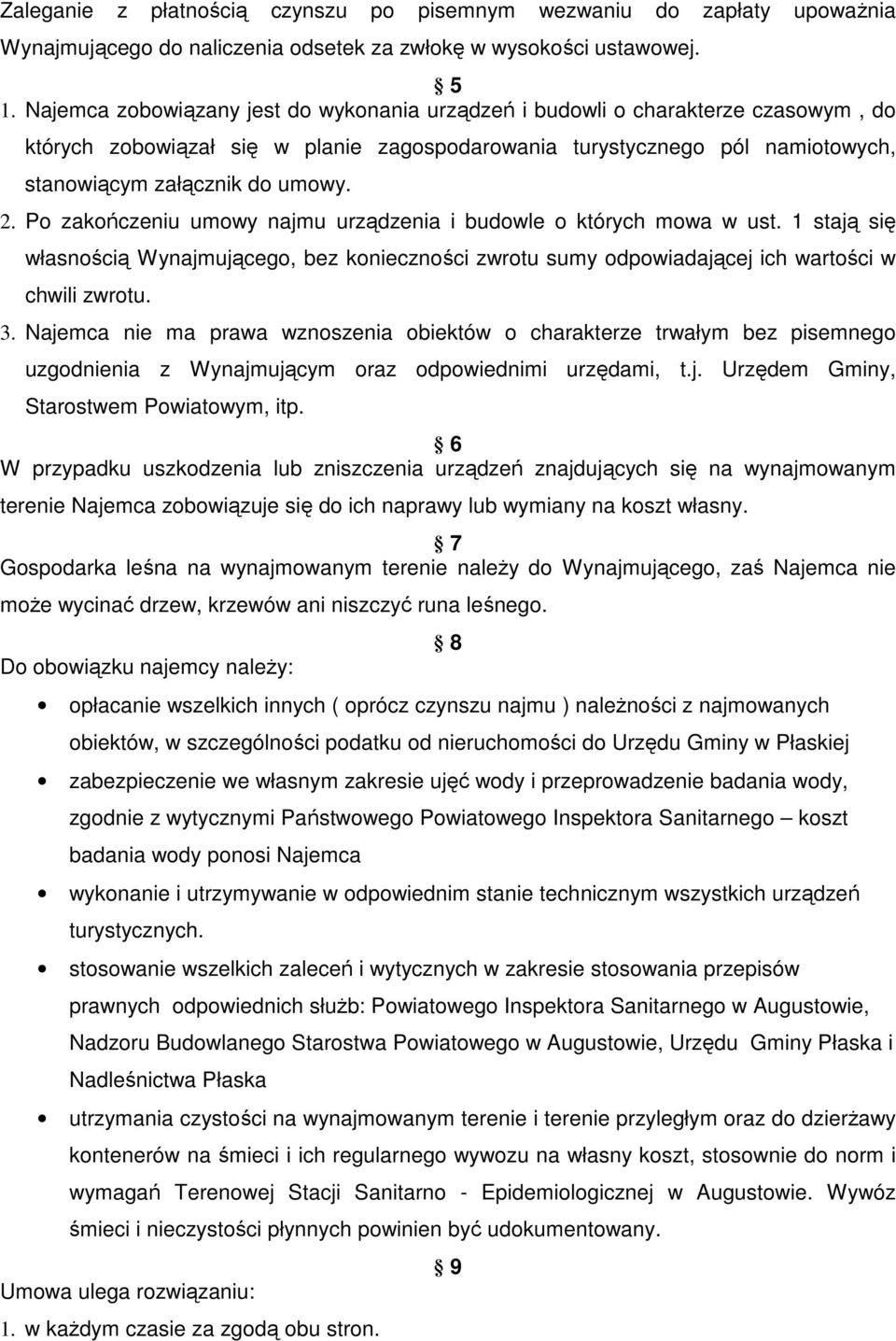 Po zakończeniu umowy najmu urządzenia i budowle o których mowa w ust. 1 stają się własnością Wynajmującego, bez konieczności zwrotu sumy odpowiadającej ich wartości w chwili zwrotu. 3.