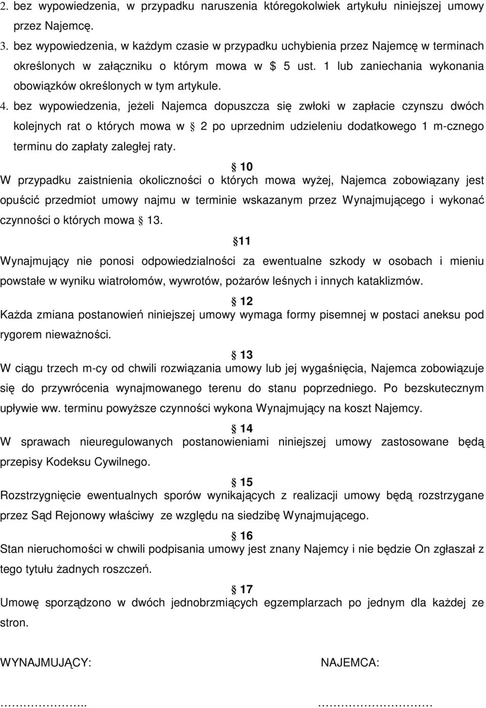 4. bez wypowiedzenia, jeŝeli Najemca dopuszcza się zwłoki w zapłacie czynszu dwóch kolejnych rat o których mowa w 2 po uprzednim udzieleniu dodatkowego 1 m-cznego terminu do zapłaty zaległej raty.