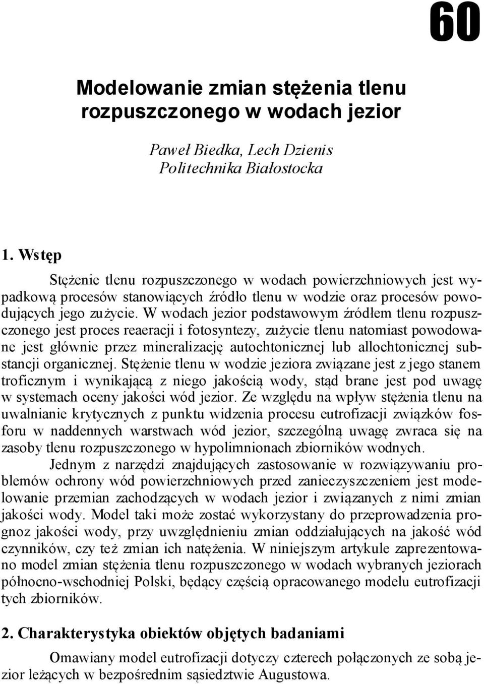 W wodach jezior podstawowym źródłem tlenu rozpuszczonego jest proces reaeracji i fotosyntezy, zużycie tlenu natomiast powodowane jest głównie przez mineralizację autochtonicznej lub allochtonicznej