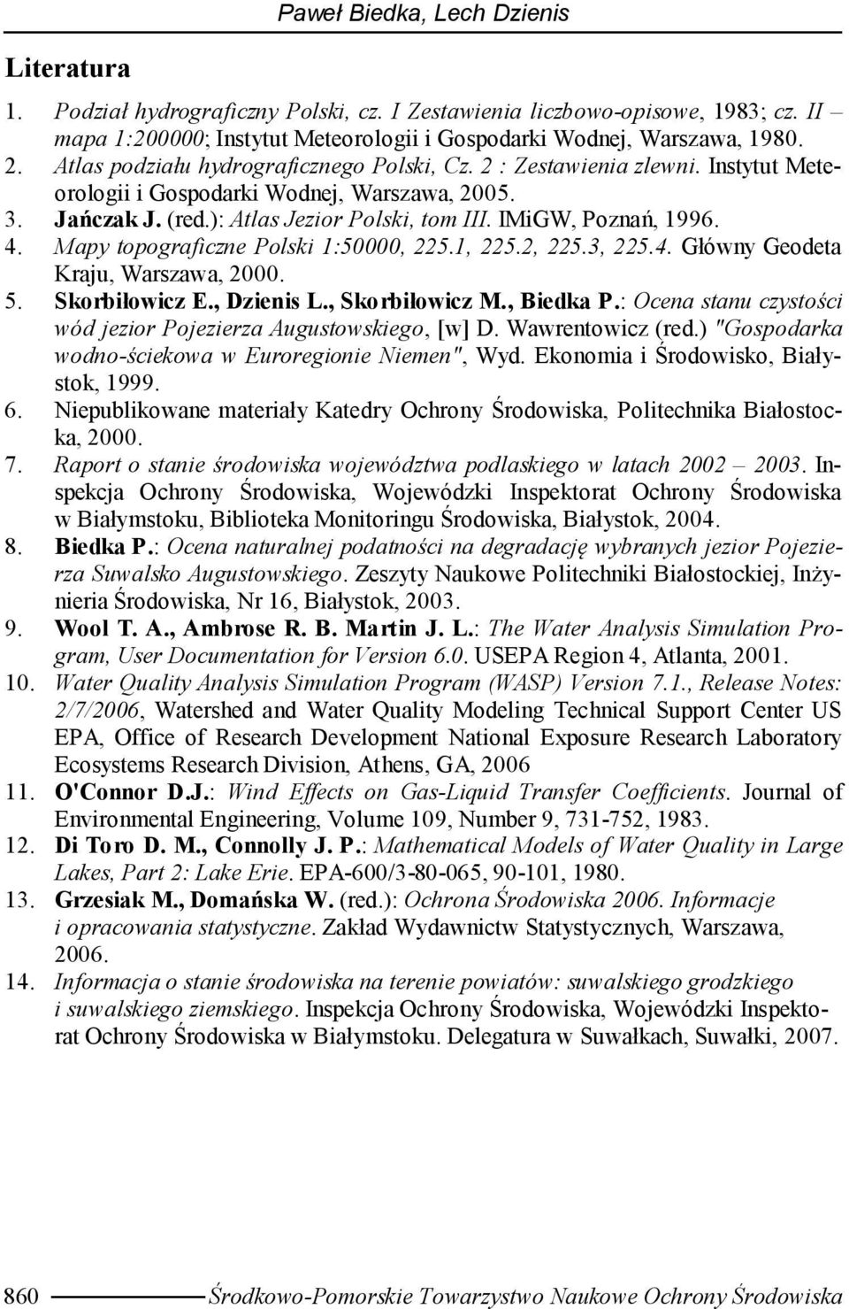 . Mapy topograficzne Polski 1:50000, 225.1, 225.2, 225.3, 225.. Główny Geodeta Kraju, Warszawa, 2000. 5. Skorbiłowicz E., Dzienis L., Skorbiłowicz M., Biedka P.