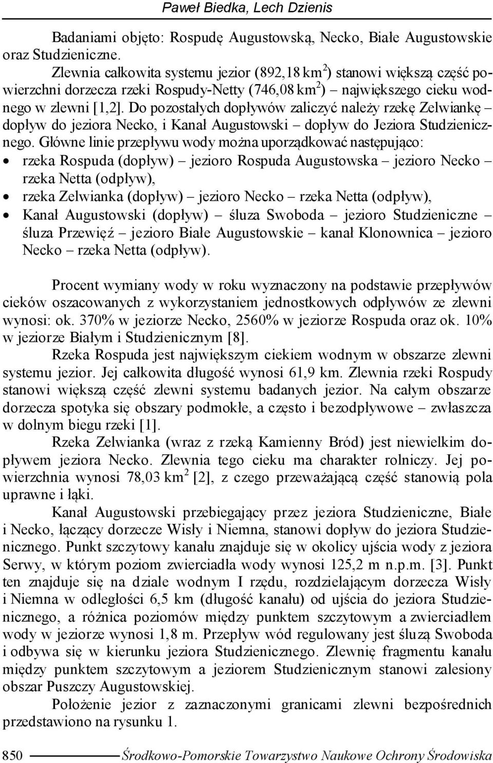 Do pozostałych dopływów zaliczyć należy rzekę Zelwiankę dopływ do jeziora Necko, i Kanał Augustowski dopływ do Jeziora Studzienicznego.