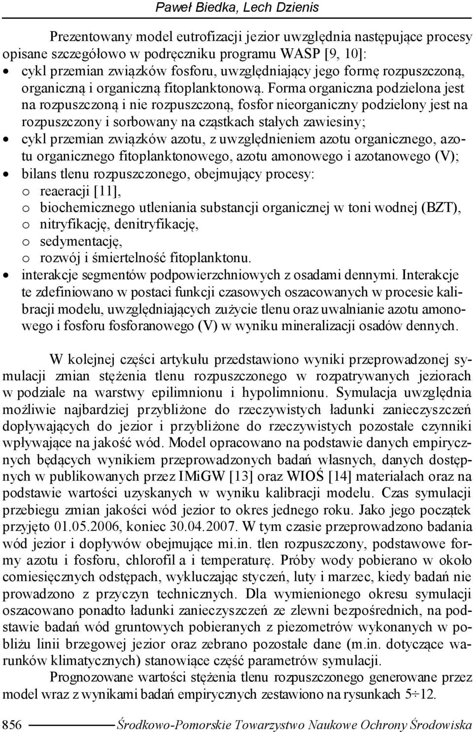 Forma organiczna podzielona jest na rozpuszczoną i nie rozpuszczoną, fosfor nieorganiczny podzielony jest na rozpuszczony i sorbowany na cząstkach stałych zawiesiny; cykl przemian związków azotu, z