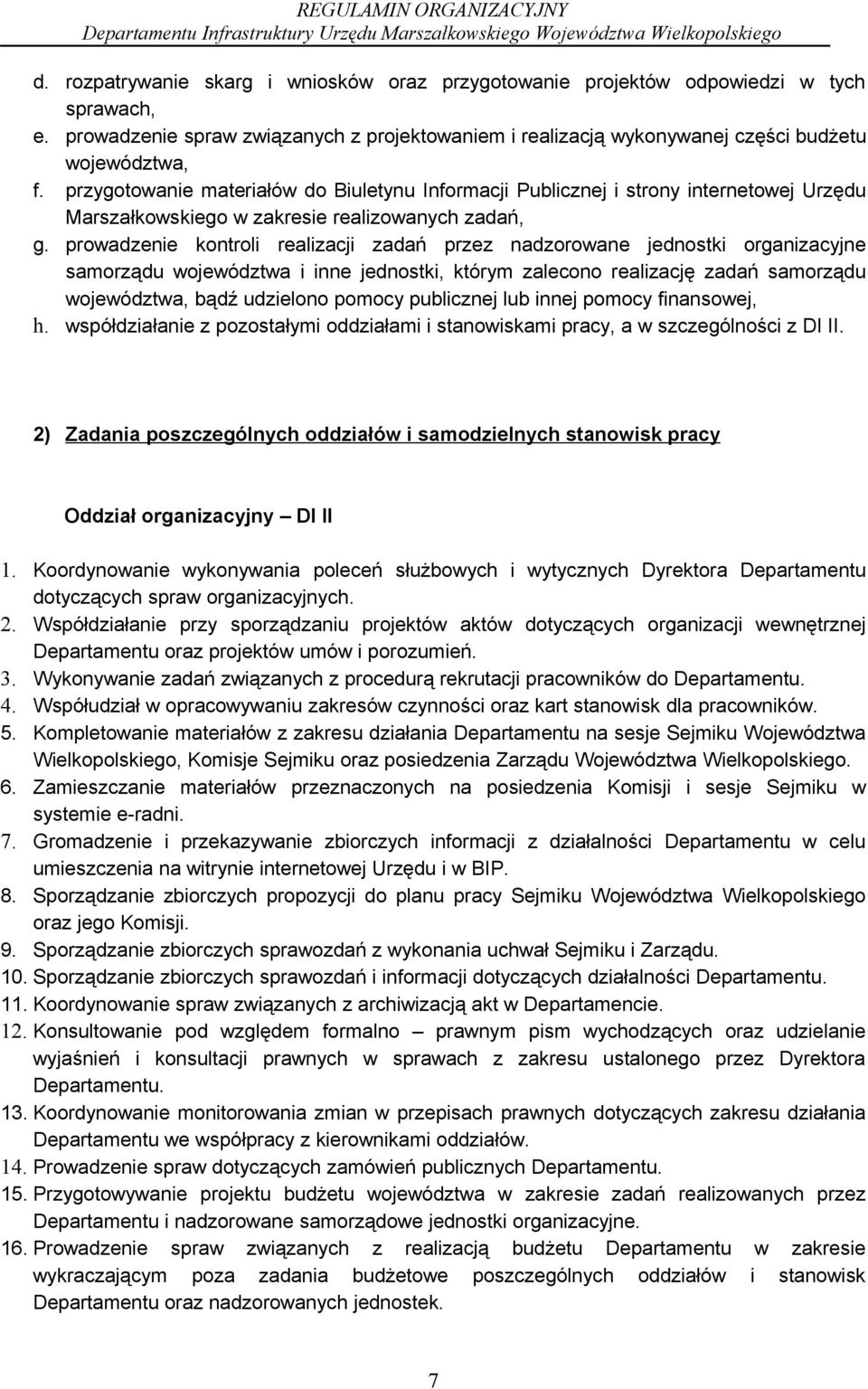 prowadzenie kontroli realizacji zadań przez nadzorowane jednostki organizacyjne samorządu województwa i inne jednostki, którym zalecono realizację zadań samorządu województwa, bądź udzielono pomocy