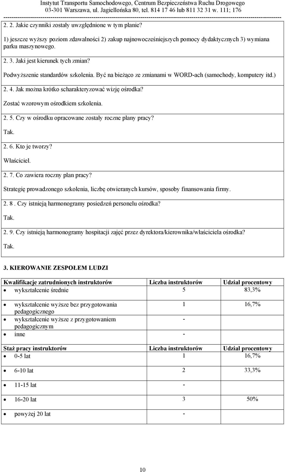 Czy w ośrodku opracowane zostały roczne plany pracy? Tak. 2. 6. Kto je tworzy? Właściciel. 2. 7. Co zawiera roczny plan pracy?