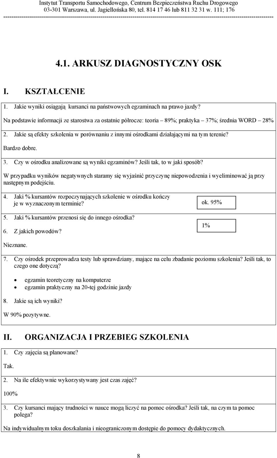 Bardzo dobre. 3. Czy w ośrodku analizowane są wyniki egzaminów? Jeśli tak, to w jaki sposób?