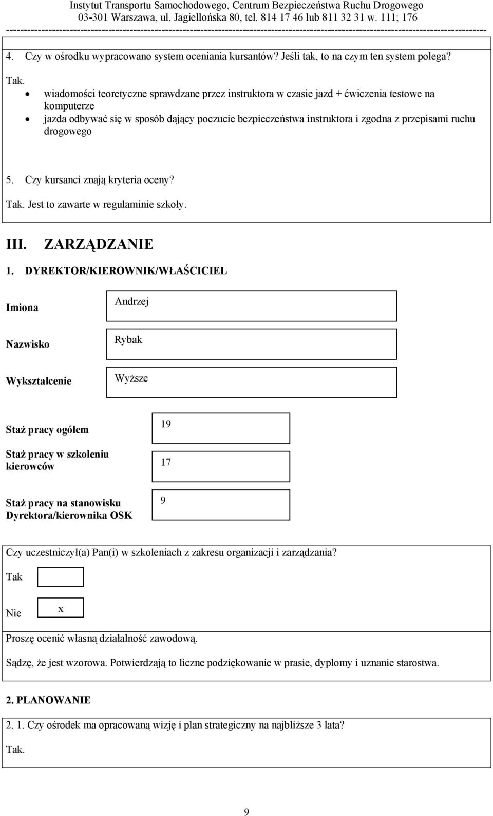 drogowego 5. Czy kursanci znają kryteria oceny? Tak. Jest to zawarte w regulaminie szkoły. III. ZARZĄDZANIE 1.