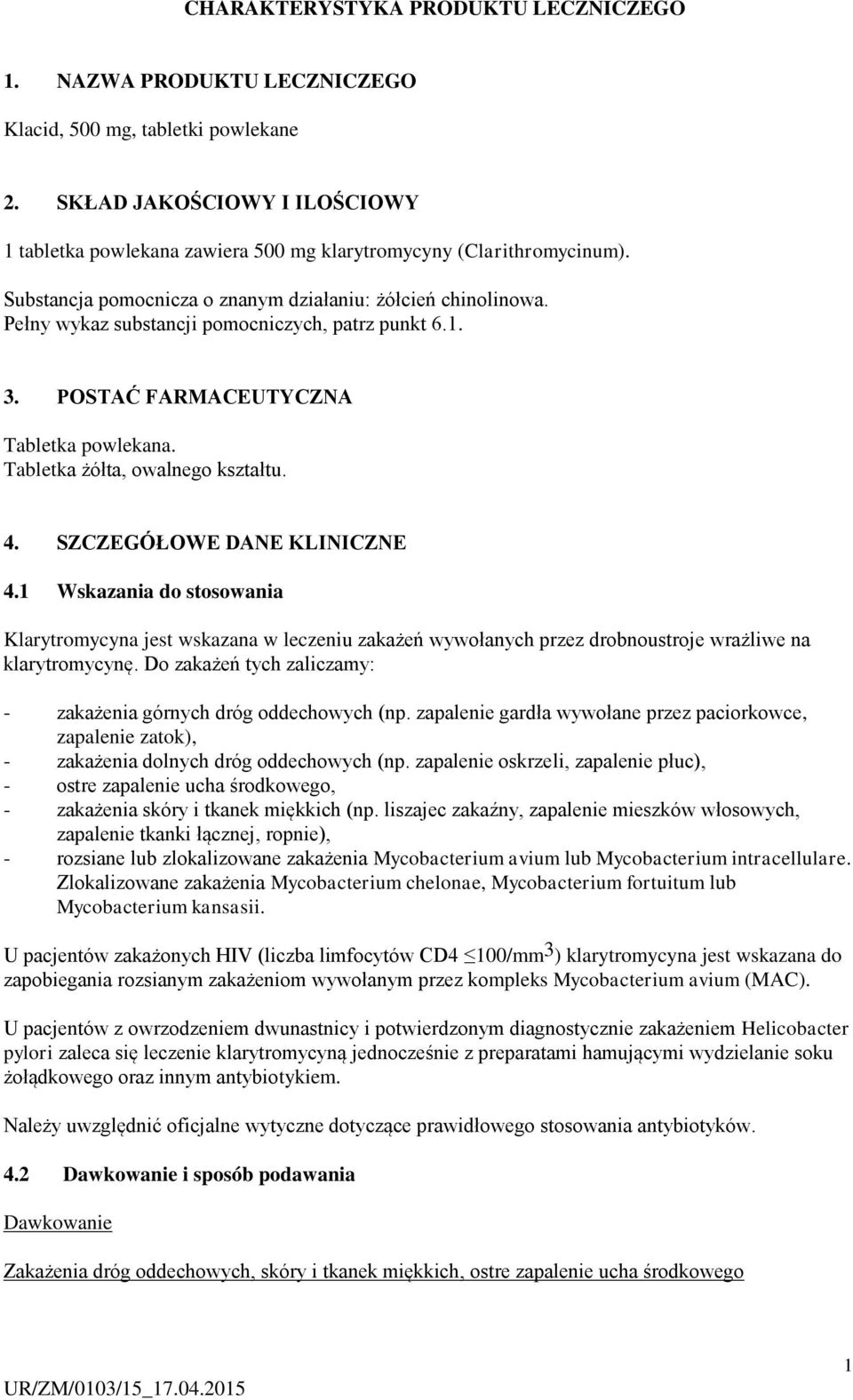 Pełny wykaz substancji pomocniczych, patrz punkt 6.1. 3. POSTAĆ FARMACEUTYCZNA Tabletka powlekana. Tabletka żółta, owalnego kształtu. 4. SZCZEGÓŁOWE DANE KLINICZNE 4.