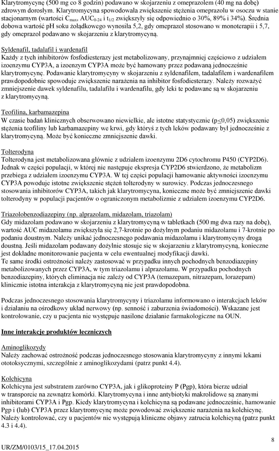 Średnia dobowa wartość ph soku żołądkowego wynosiła 5,2, gdy omeprazol stosowano w monoterapii i 5,7, gdy omeprazol podawano w skojarzeniu z klarytromycyną.