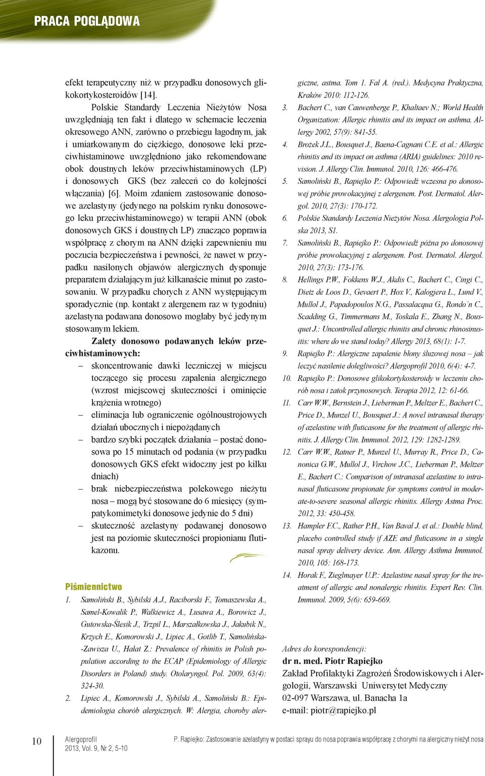 przeciwhistaminowe uwzględniono jako rekomendowane obok doustnych leków przeciwhistaminowych (LP) i donosowych GKS (bez zaleceń co do kolejności włączania) [6].