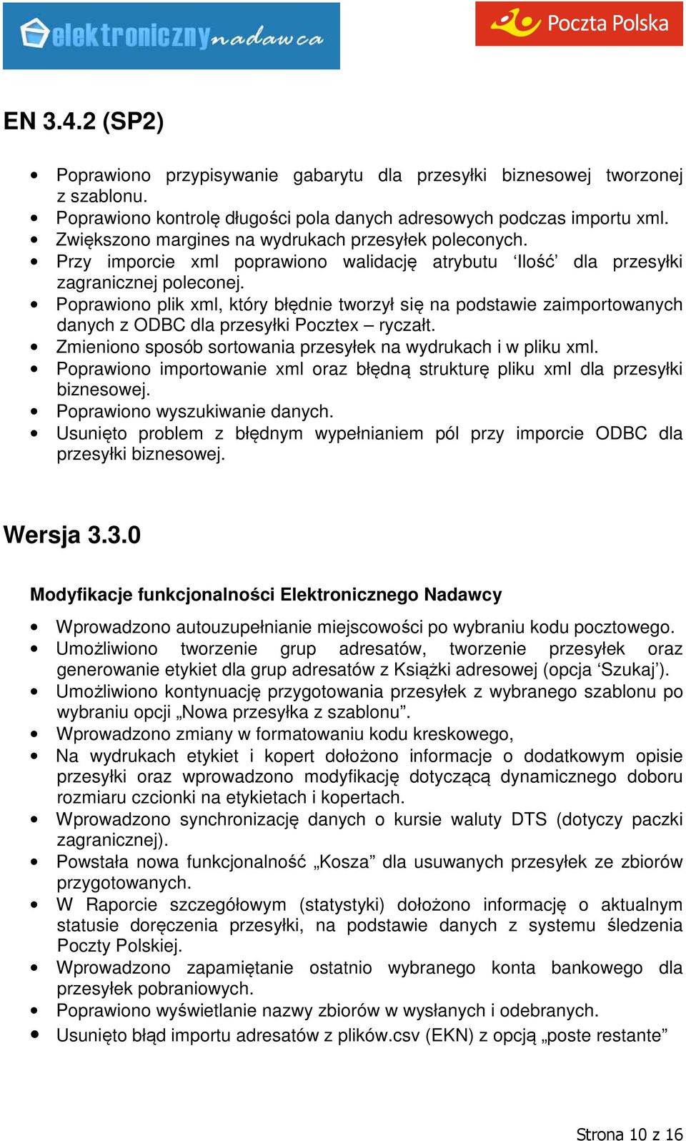 Poprawiono plik xml, który błędnie tworzył się na podstawie zaimportowanych danych z ODBC dla przesyłki Pocztex ryczałt. Zmieniono sposób sortowania przesyłek na wydrukach i w pliku xml.