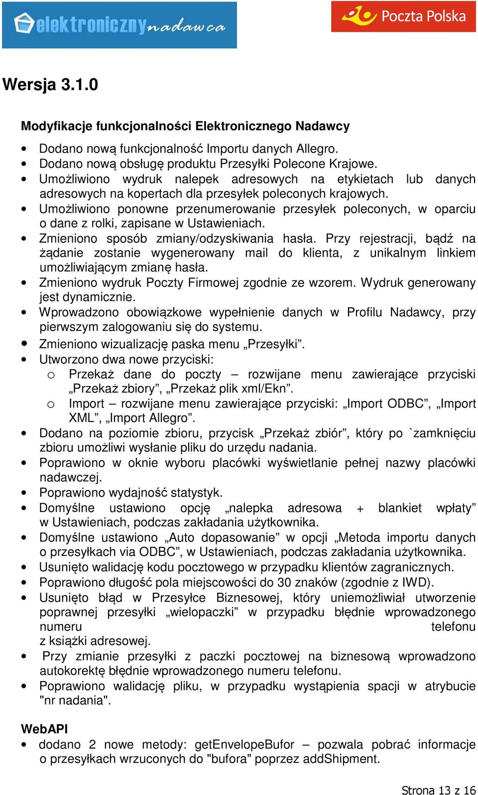 Umożliwiono ponowne przenumerowanie przesyłek poleconych, w oparciu o dane z rolki, zapisane w Ustawieniach. Zmieniono sposób zmiany/odzyskiwania hasła.