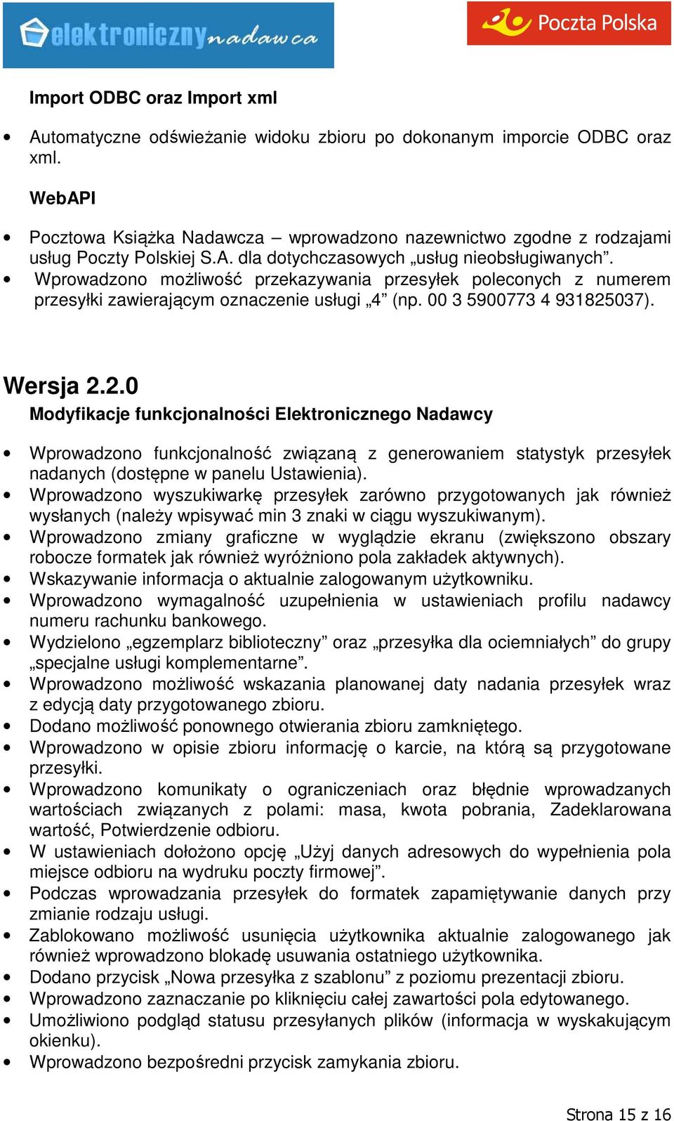 037). Wersja 2.2.0 Wprowadzono funkcjonalność związaną z generowaniem statystyk przesyłek nadanych (dostępne w panelu Ustawienia).