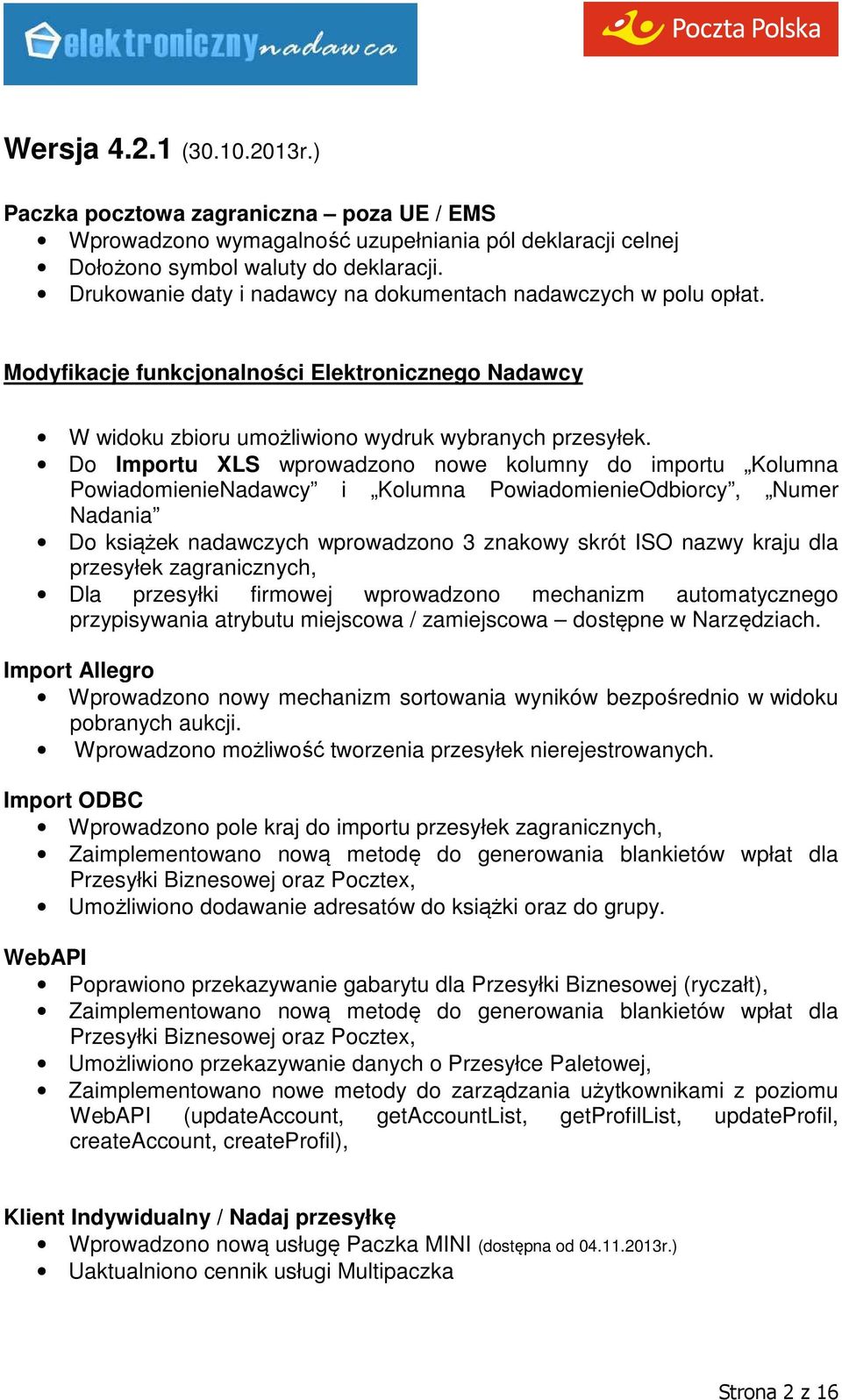 Do Importu XLS wprowadzono nowe kolumny do importu Kolumna PowiadomienieNadawcy i Kolumna PowiadomienieOdbiorcy, Numer Nadania Do książek nadawczych wprowadzono 3 znakowy skrót ISO nazwy kraju dla