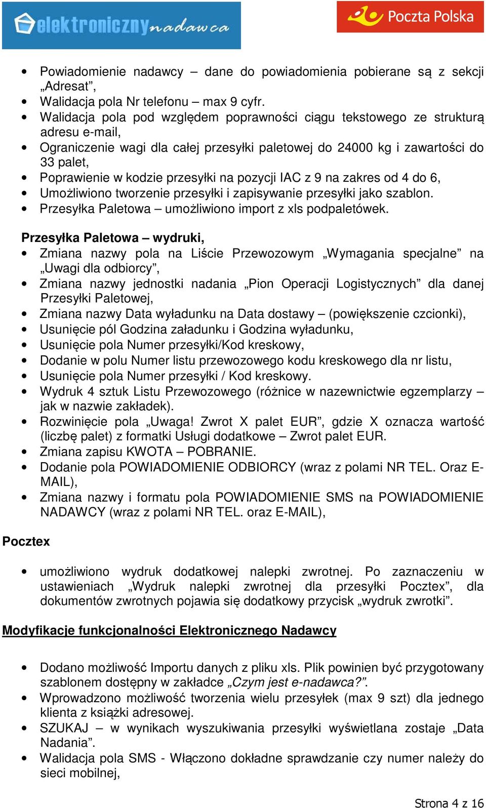 przesyłki na pozycji IAC z 9 na zakres od 4 do 6, Umożliwiono tworzenie przesyłki i zapisywanie przesyłki jako szablon. Przesyłka Paletowa umożliwiono import z xls podpaletówek.