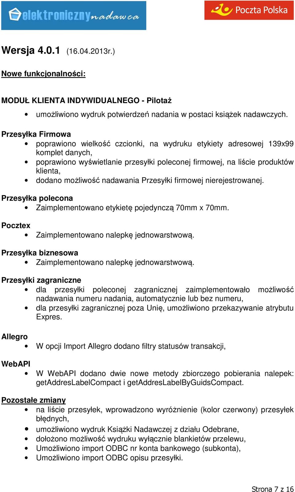 możliwość nadawania Przesyłki firmowej nierejestrowanej. Przesyłka polecona Zaimplementowano etykietę pojedynczą 70mm x 70mm. Pocztex Zaimplementowano nalepkę jednowarstwową.